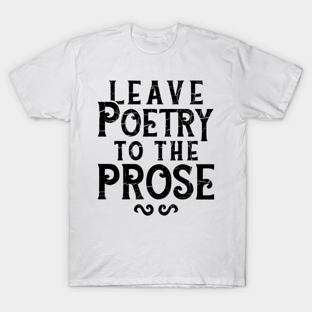 leave poetry to the prose T-Shirt by alselinos